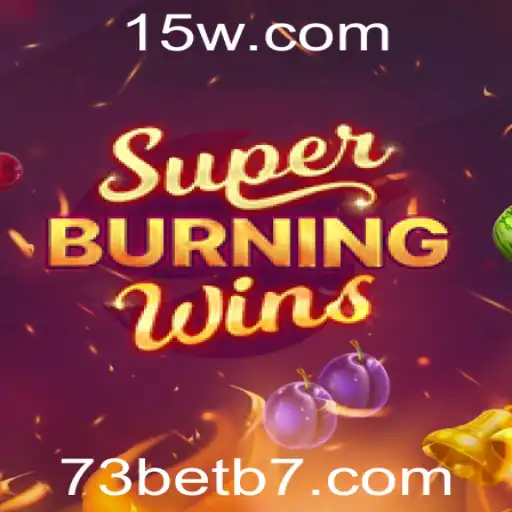 SuperBurningWins: Descubra as Regras e a Emocionante Experiência de Jogo na Plataforma 73bet